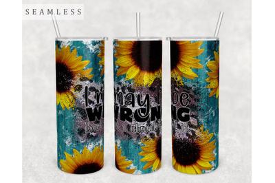 I May Be Wrong But I Doubt It Tumbler Wrap, 20 Oz Skinny Tumbler PNG