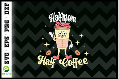 Half Mom Half Coffee Mom Mother&#039;s Day