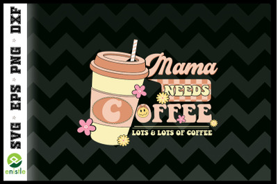Mama needs Coffee Mom Retro