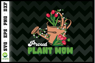 Proud Plant Mom Garden Mom Mother&#039;s Day