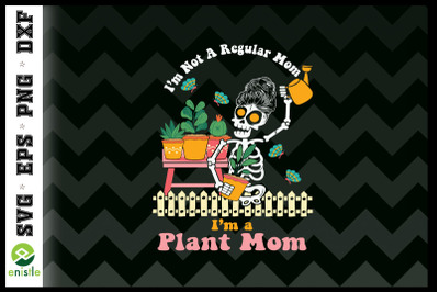 I&#039;m Not A Regular Mom Plant Mom