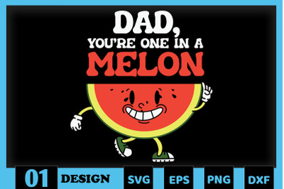 Dad You&#039;re One in a Melon Father Puns