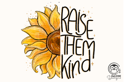 Raise Them Kind Sunflower Png