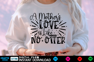 A Mothers Love is Like No Otter mothers day  Svg, mothers Shirt, moth