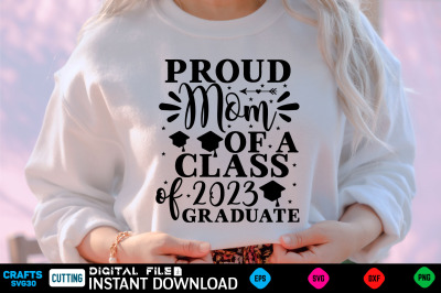 Proud Mom of a Class of 2023 Graduate mothers day  Svg&2C; mothers Shirt&2C;