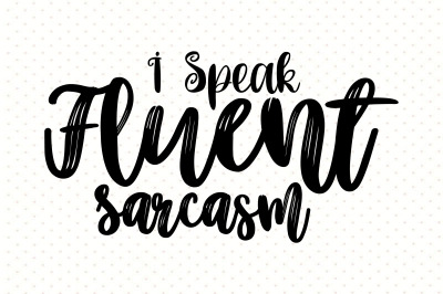 I Speak Fluent Sarcasm