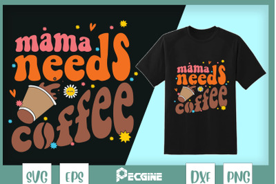 Mama Needs Coffee Retro Mama