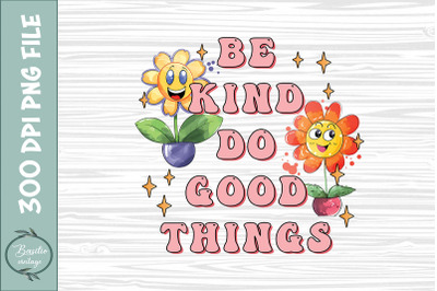 Be Kind Do Good Things Retro Flower