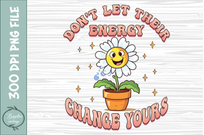 Don&#039;t Let Energy Change Yours Flower