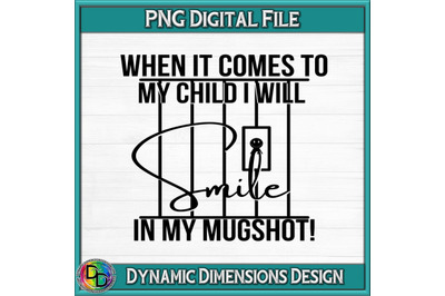 When it comes to my child I will smile in my mugshot, mom svg, dad svg