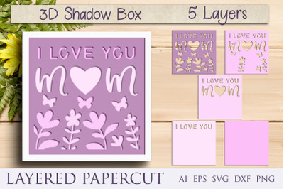 3d layered Mothers day shadow box, I love you mom svg