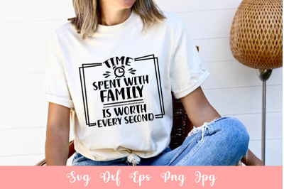 Time Spent With Family Is Worth Every Second SVG File