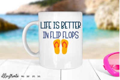 Life is better in flip flops  | Summer Quote SVG Cut File