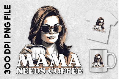 Design Of Mama Needs Coffee