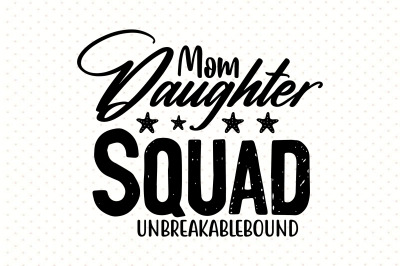 Mom Daughter Squad Unbreakablebound