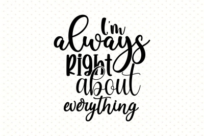 I am always right about everything