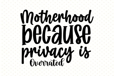 Motherhood because privacy is overrated