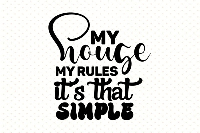 My house my rules its that simple