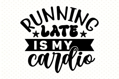 Running late is my cardio