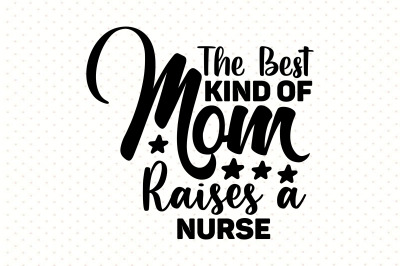 The Best Kind of Mom Raises a Nurse