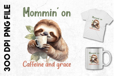 Mommin&#039; On Caffeinne And Grace Sloth Mom