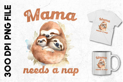 Mama Needs A Nap Sloth Mother