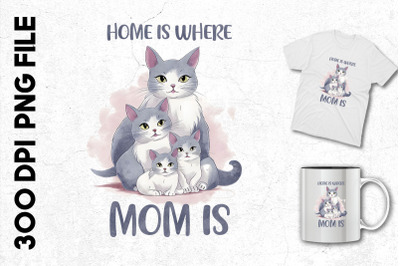 Home Is Where Mom Is Mother Cat