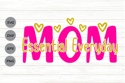 Mom Essential Everyday Svg, Mom Life Svg, Mother&#039;s Day Svg, Mom Gift.