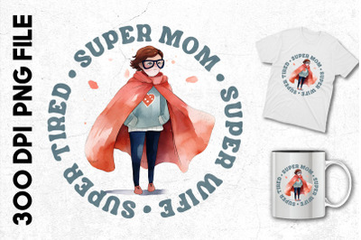 Super Mom Super Wife Super Tired