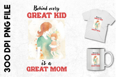 Behind Every Great Kid Is A Great Mom