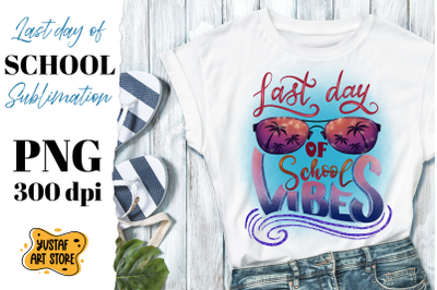 Last day of school vibes. End school sublimation design PNG