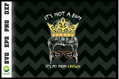 It&#039;s not a bun Mom Life Crown