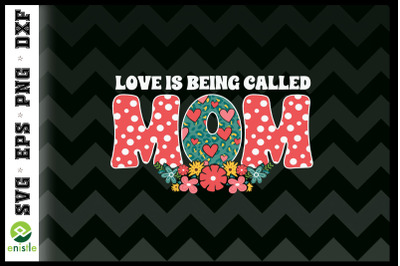 Love is Being a called Mom Floral