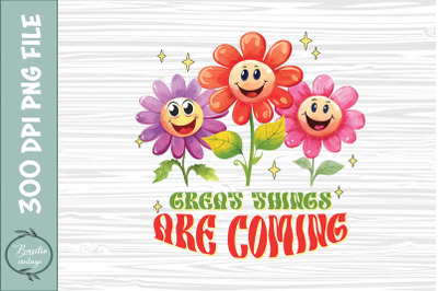 Great things are coming Retro Flower