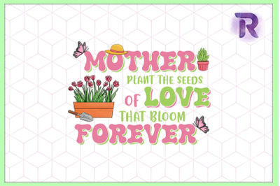 Mother plant the seeds of Love