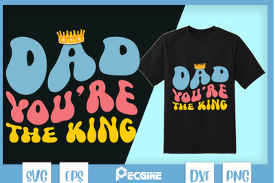 Dad you&#039;re the King