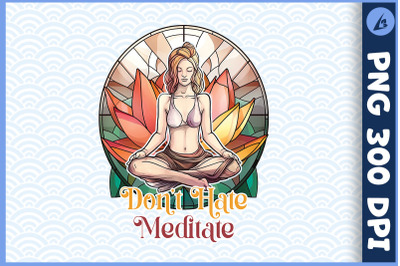 Don&#039;t Hate Mediate Lotus Pose Yoga Pose