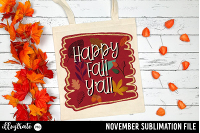 Happy Fall Y&#039;all - November Quote for sublimation printing