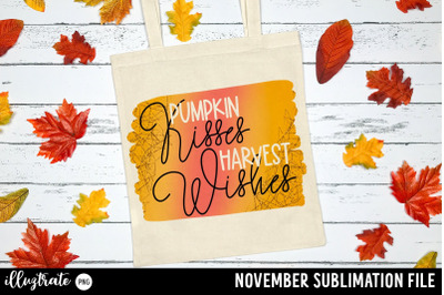 Pumpking Kisses Harvest Wishes - November Quote for sublimation printi