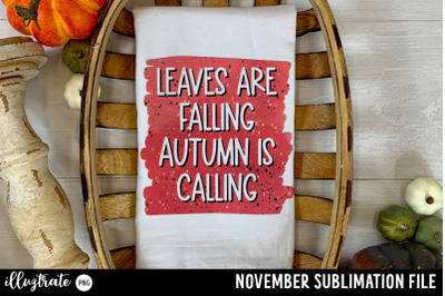Leaves are falling autumn is calling - November Quote for sublimation