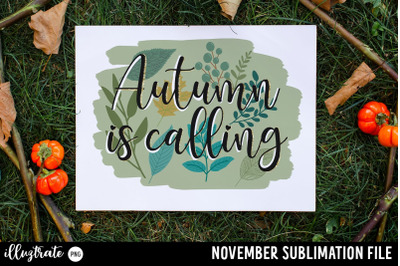 Autumn is Calling - November Quote for sublimation printing
