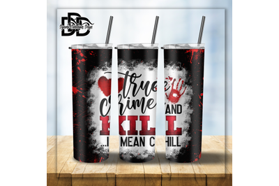 True Crime and Kill I Mean Chill _ Tumbler Wrap