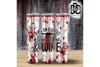 I Run on Coffee True Crime and Wine _ Tumbler Wrap