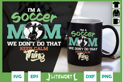 Soccer Mom Don&#039;t Keep Calm Thing