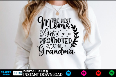 The Best Moms Get Promoted to Grandma mothers day  Svg&2C; mothers Shirt&2C;