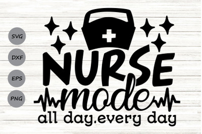 Nurse Mode All Day Every Day Svg, Nurse Life Svg, Funny Nurse Svg.