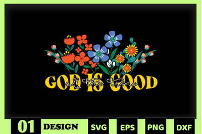 God is good all the time Floral