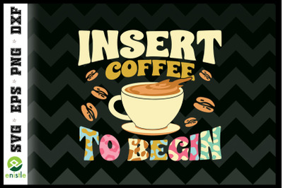 Insert Coffee to Begin Coffee Lover