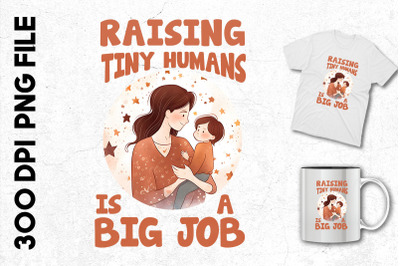 Raising Tiny Humans Is A Big Job