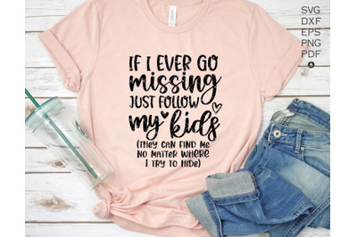 If I Ever Go Missing Just Follow My Kids Svg, Mother&#039;s Day Svg